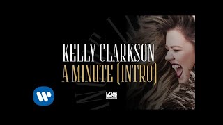 Kelly Clarkson - A Minute (Intro) [Official Audio]