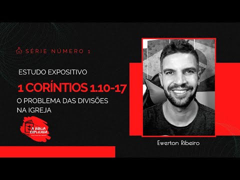 1 Coríntios 1.10-17 - #004 - O Problema das Divisões na Igreja (Exortação à Unidade)