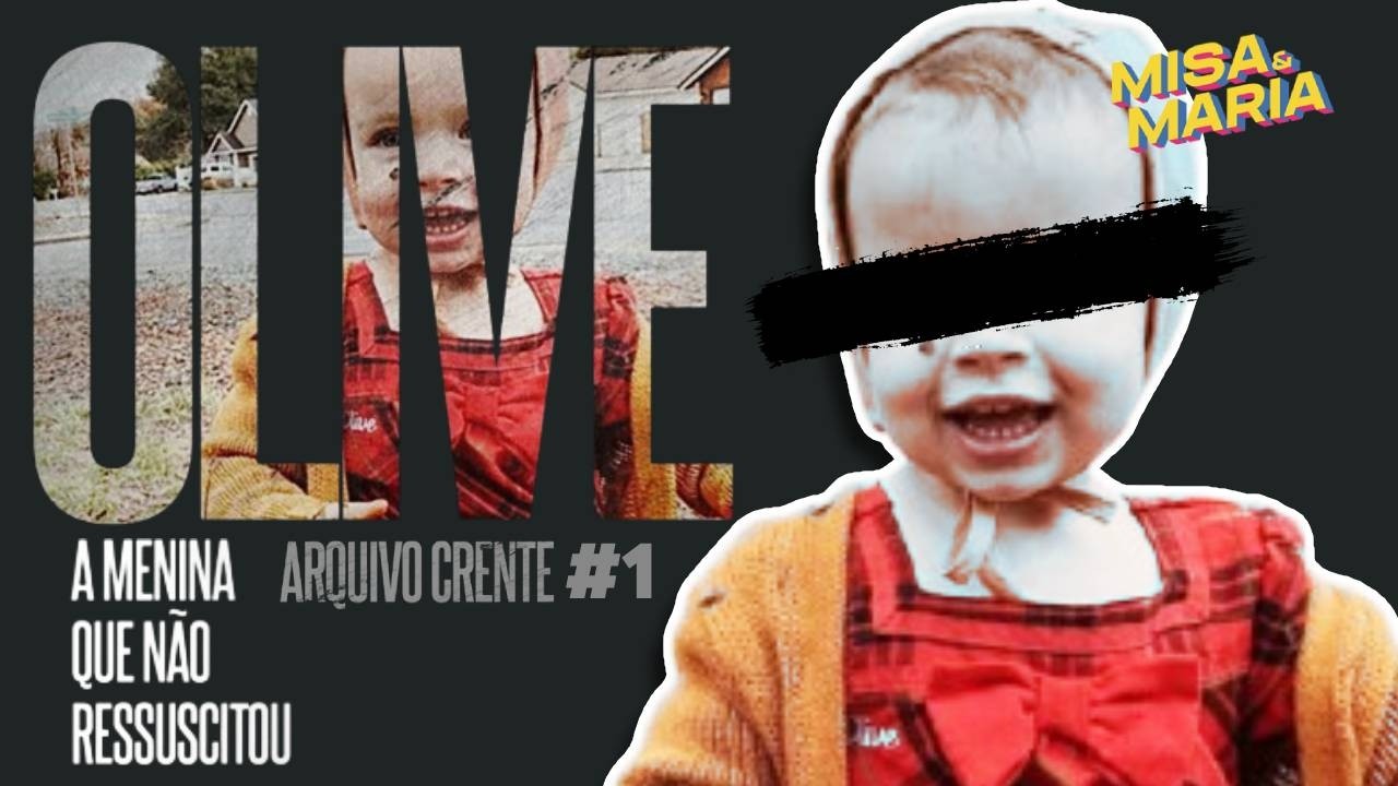 A História Chocante de Olive: A Menina que a Igreja Não Conseguiu Ressuscitar | Arquivo Crente #1