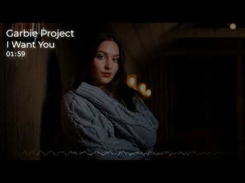 Garbie Project - I Want You