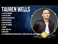 Special Tauren Wells Songs Playlist 2024 ~ Praise and Worship Songs Playlist All TIME