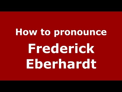 How to pronounce Frederick Eberhardt (American English/US) - PronounceNames.com