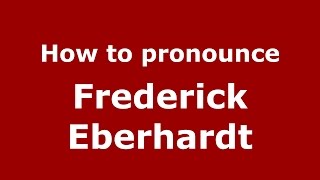 How to pronounce Frederick Eberhardt