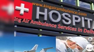 Now Comfortable Medical Air Ambulance services from Patna to Delhi by King