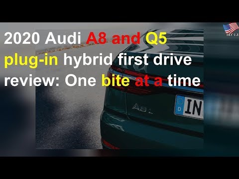 2020 Audi A8 and Q5 plug-in hybrid first drive review: One bite at a time