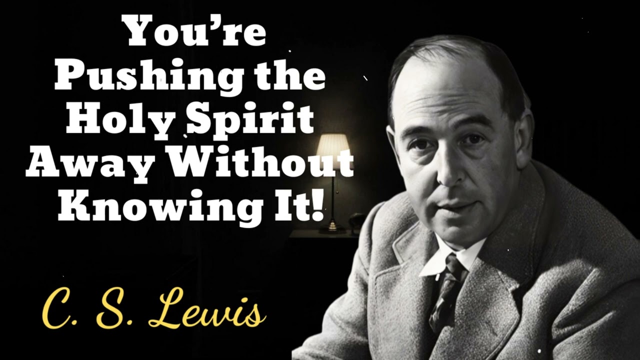 You’re Pushing the Holy Spirit Away Without Knowing It! - C. S. Lewis