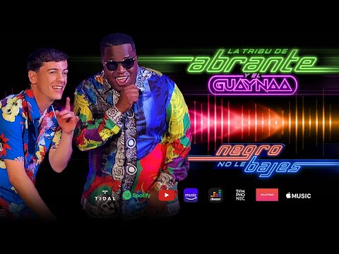 NEGRO NO LE BAJES - LA TRIBU DE ABRANTE x GUAYNAA (OFFICIAL LYRIC VIDEO )