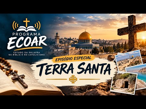 Programa Ecoar | EP.6 - ESPECIAL TERRA SANTA