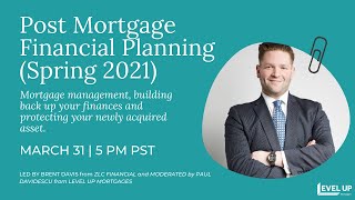 Post Mortgage Financial Planning Spring 2021 (EXCLUSIVE for Level Up Mortgages Community - Q1 2021)