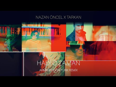 Nazan Öncel X Tarkan - Hadi O Zaman (Armageddon Turk Remix)