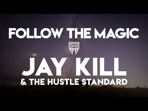 Jay Kill & The Hustle Standard :: FOLLOW THE MAGIC :: (Official Music Video)
