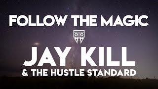 Jay Kill & The Hustle Standard :: FOLLOW THE MAGIC :: (Official Music Video)