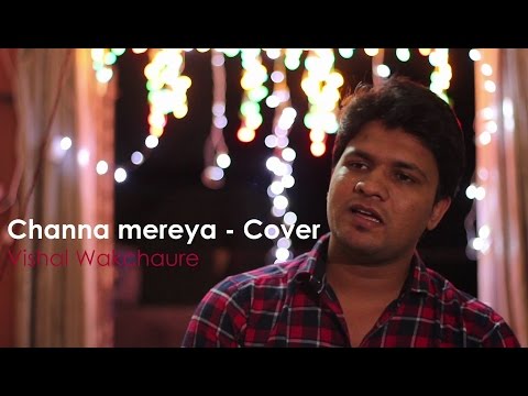 Channa mereya - Arijit Singh | Pritam | Ae Dil Hain Mushkil - Cover - Vishal Wakchaure