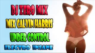 Dj Zero Mix   Mix Calvin Harris Under Control Electro Insine