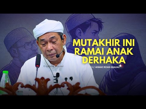 USTAZ AHMAD RIZAM - MUTAKHIR INI RAMAI ANAK YANG DERHAKA