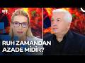 Ruhlar Yaşayanları Görüyorlar Mı? | Gündem Dışı