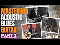 BETTER Acoustic Blues Guitar Part 2 Pro Level Guitar Technique Guitar Interactive Magazine