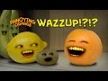 Annoying Orange - Annoying Orange Wazzup 