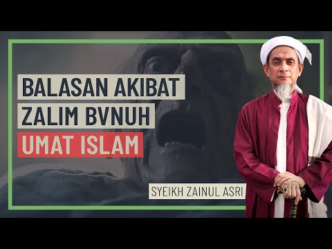 Syeikh Zainul Asri - Balasan Akibat Zalim Bunuh Umat Islam