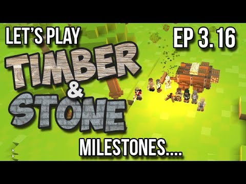 Timber and Stone -3.16- Milestones  (Let's Play Season 3 - version 1.43)