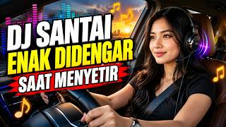 Download lagu DJ SANTAI ENAK DIDENGAR SAAT MENYETIR mp3