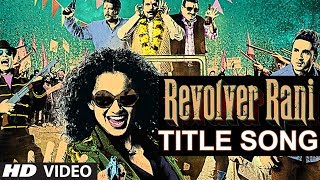 Revolver Rani Title Song Lyrics | Kangna Ranaut