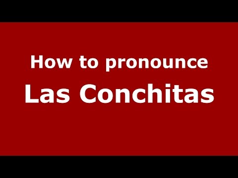 How to pronounce Las Conchitas