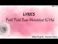 Pehli Pehli Baar Mohabbat Ki Hai Lyrics Alka Yagnik Kumar Sanu