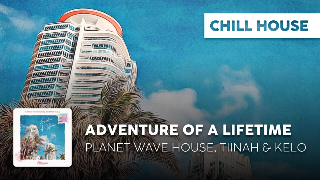 Chill Cover | Planet Wave House, Tiinah & Kelo - Adventure of a Lifetime