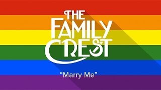 The Family Crest - &quot;Marry Me&quot;