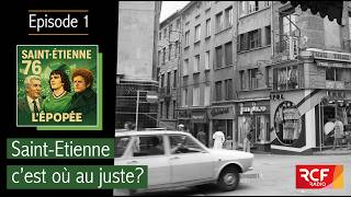 Podcast 1/4 - Saint-Etienne, c'est où au juste?