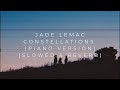 Jade LeMac Constellations Piano Version Slowed Reverb