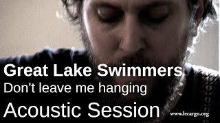 #749 Great Lake Swimmers - Don&#39;t leave me hanging (Acoustic Session)
