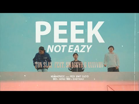 TON SLAZ - Peek ( Not Easy ) Feat. SWAGGYB & XXXVVIIV [ Official MV ]