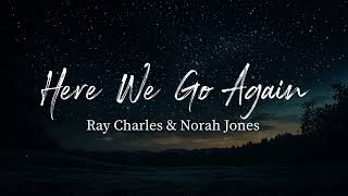 Here We Go Again - Ray Charles feat. Norah Jones (Lyrics)