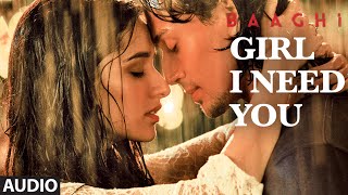 Girl I Need You (Audio)  BAAGHI  Tiger & Shrad