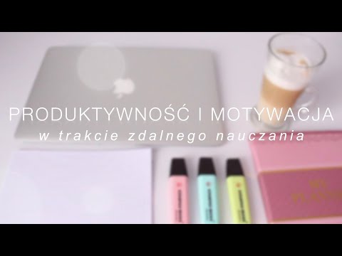 JAK BYĆ PRODUKTYWNYM UCZĄC SIĘ W DOMU?