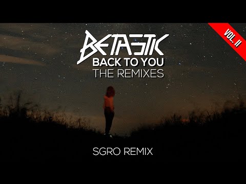 BETASTIC - Back To You (@SGROMUSIC Remix)