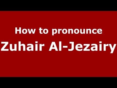 How to pronounce Zuhair Al-Jezairy (Arabic/Iraq) - PronounceNames.com