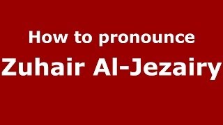 How to pronounce Zuhair Al-Jezairy