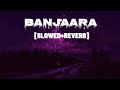 BANJAARA | Slowed+Reverb | Ek Villian | Siddharth | Shraddha Kapoor |