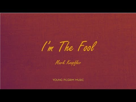 Mark Knopfler - I'm The Fool (Lyrics) - Golden Heart (1996)
