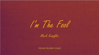 Mark Knopfler - I&#39;m The Fool (Lyrics) - Golden Heart (1996)