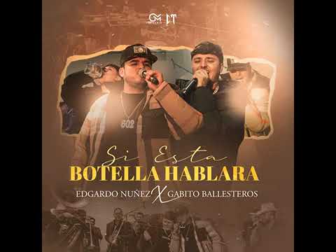 EDGARDO NÚÑEZ X GABITO BALLESTEROS - SÍ ESTÁ BOTELLA HABLARA (AUDIO OFICIAL)