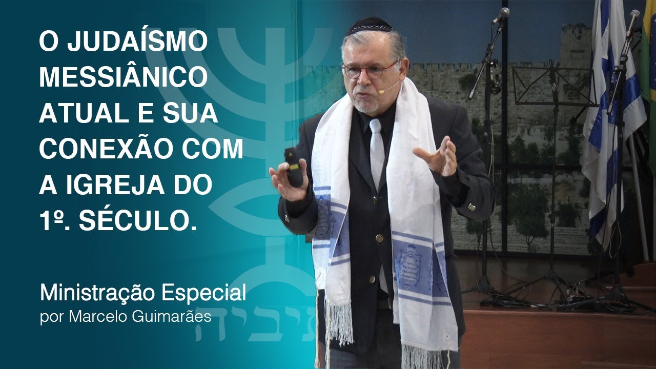 O Judaísmo Messiânico atual e sua conexão com a igreja do 1º. Século - Marcelo Guimarães