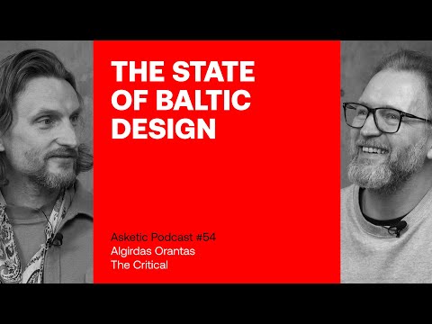 Asketic Podcast #54 Algirdas Orantas – The State of Baltic Design
