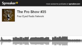 The Fro Show #35 (made with Spreaker)