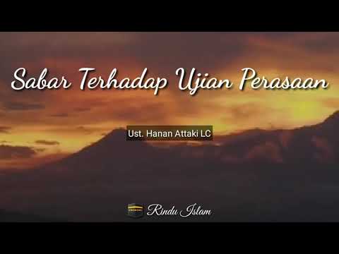 Sabar terhadap ujian perasaan, diuji dengan perasaan cinta dan benci - Ustadz Hanan Attaki Lc