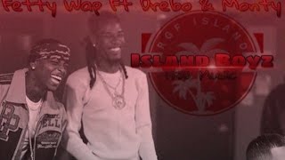 Fetty Wap - Island Boyz ft. Drebo & Monty