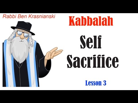 Lesson 3 - Self Sacrifice - Kabbalah & the Psychology of the Soul